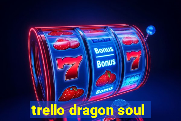 trello dragon soul