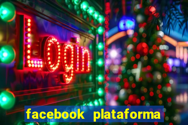 facebook plataforma pagando no cadastro