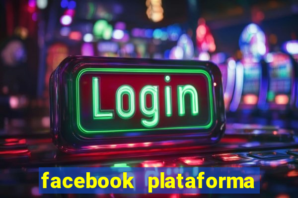 facebook plataforma pagando no cadastro