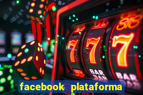 facebook plataforma pagando no cadastro