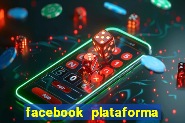 facebook plataforma pagando no cadastro