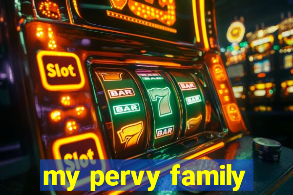 my pervy family