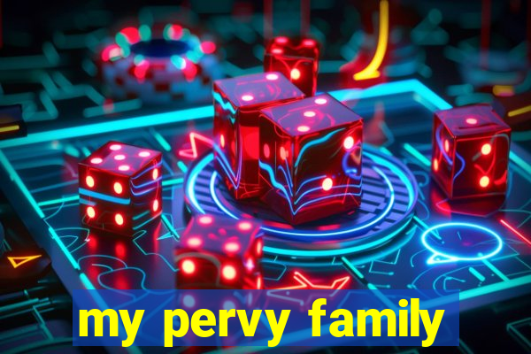 my pervy family