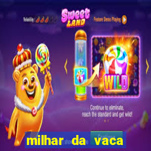 milhar da vaca mais atrasada