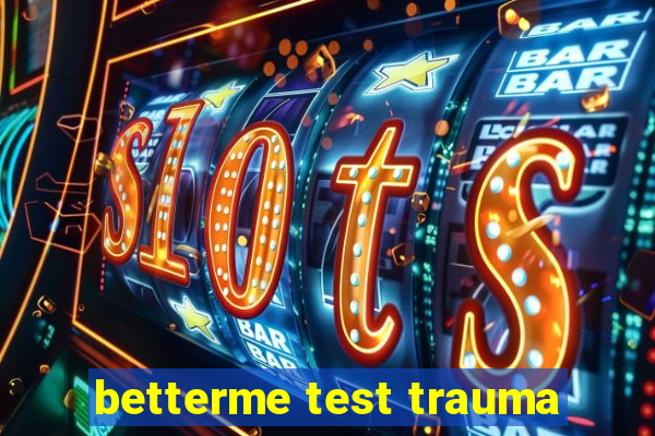 betterme test trauma