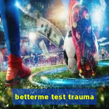 betterme test trauma