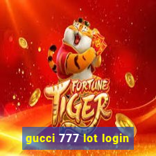 gucci 777 lot login