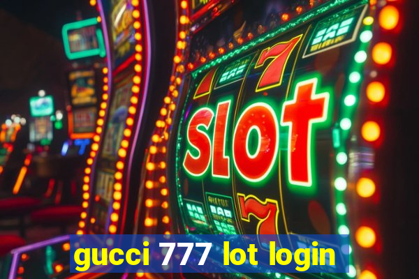 gucci 777 lot login