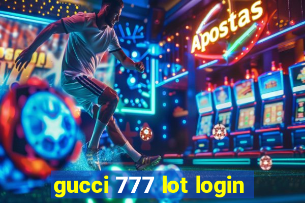 gucci 777 lot login