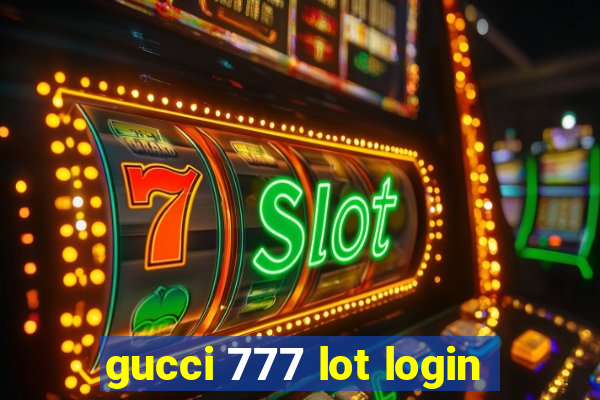 gucci 777 lot login