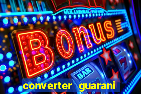 converter guarani em reais