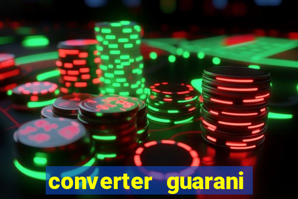 converter guarani em reais