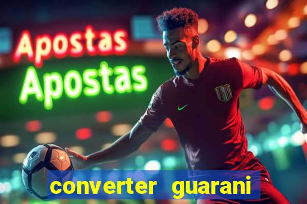 converter guarani em reais