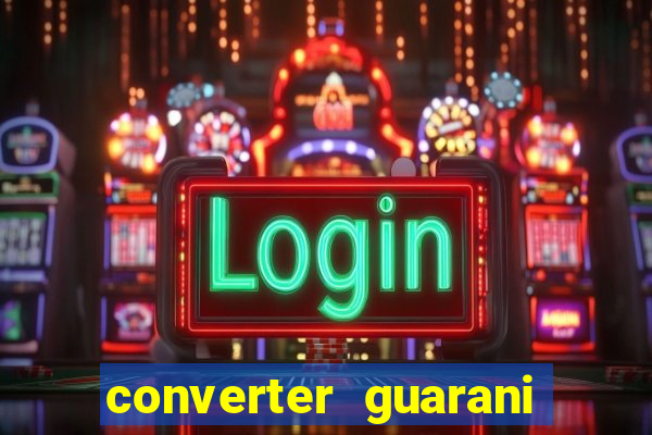 converter guarani em reais