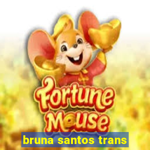 bruna santos trans