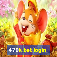 470k bet login