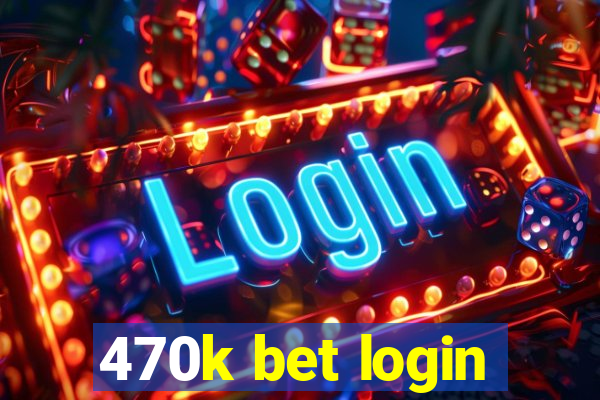 470k bet login