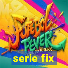 serie fix