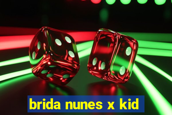 brida nunes x kid