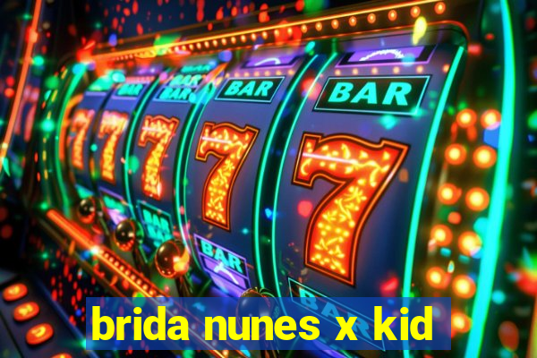 brida nunes x kid