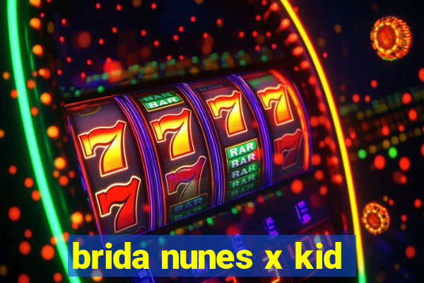 brida nunes x kid