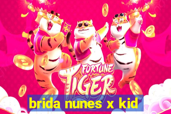 brida nunes x kid