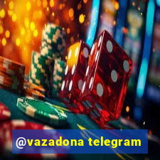 @vazadona telegram