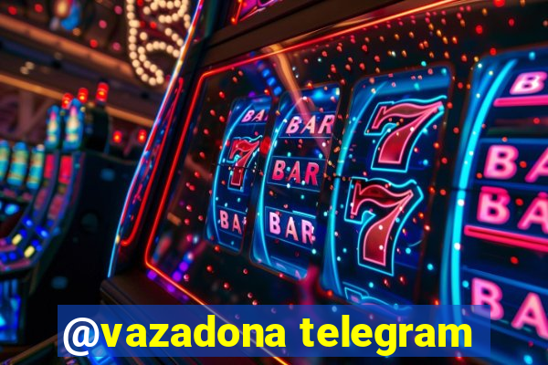 @vazadona telegram