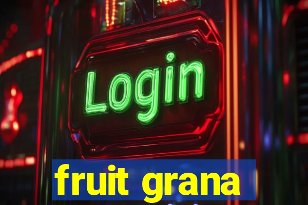 fruit grana