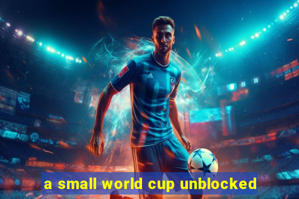 a small world cup unblocked