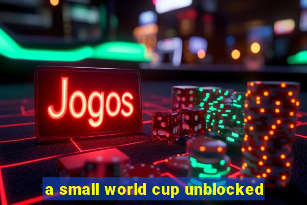 a small world cup unblocked