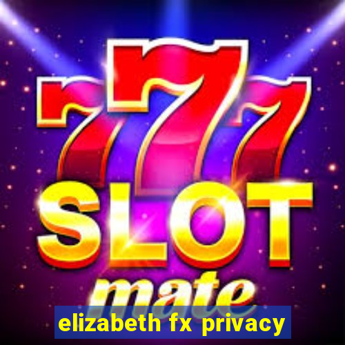 elizabeth fx privacy