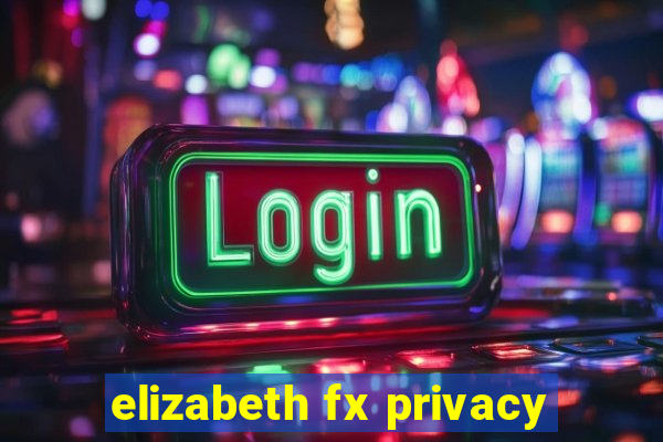 elizabeth fx privacy