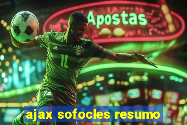 ajax sofocles resumo