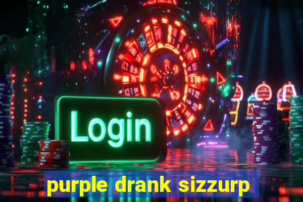 purple drank sizzurp