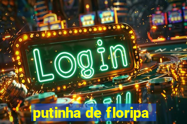 putinha de floripa