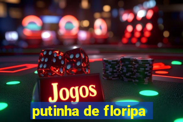 putinha de floripa