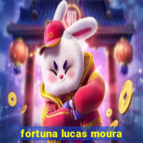 fortuna lucas moura