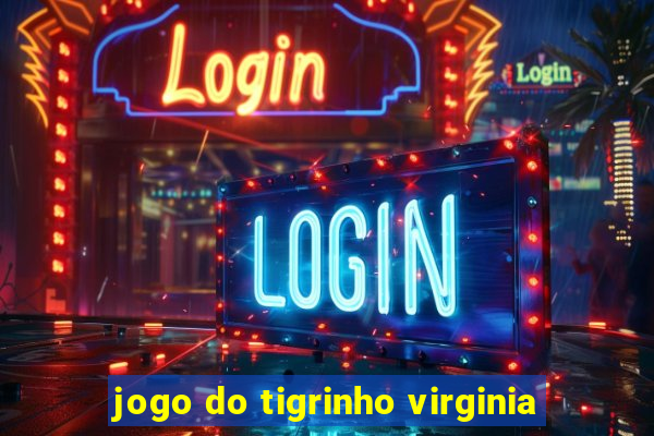 jogo do tigrinho virginia