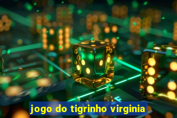 jogo do tigrinho virginia