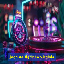 jogo do tigrinho virginia