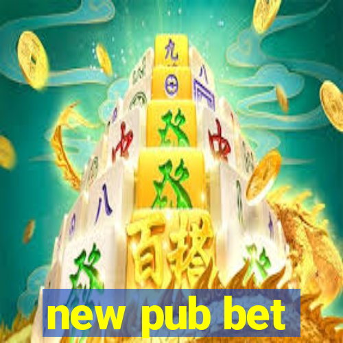 new pub bet