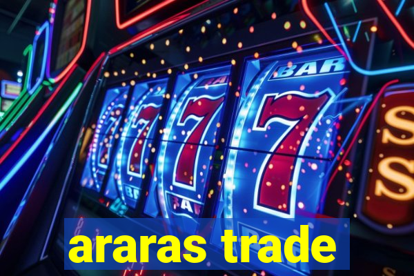 araras trade