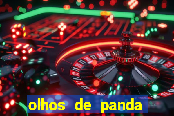 olhos de panda trauma olhos de panda significado