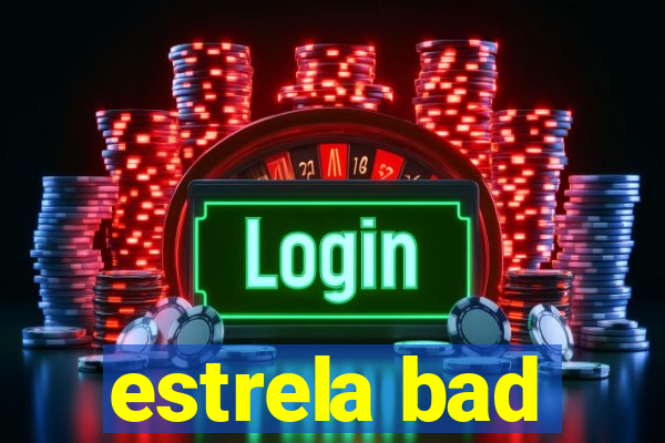 estrela bad