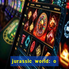 jurassic world: o mundo dos dinossauros filme completo dublado youtube