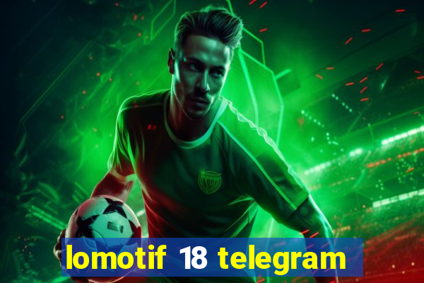 lomotif 18 telegram