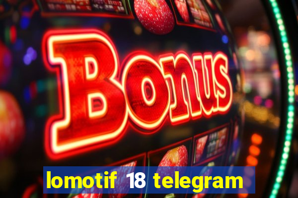 lomotif 18 telegram