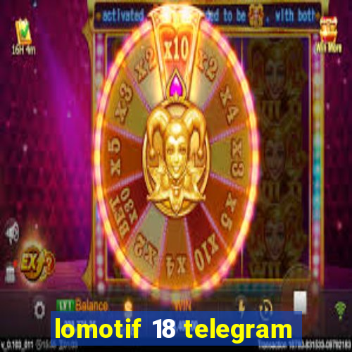 lomotif 18 telegram