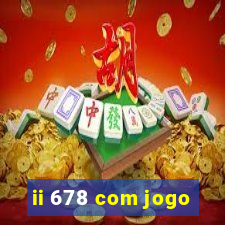 ii 678 com jogo